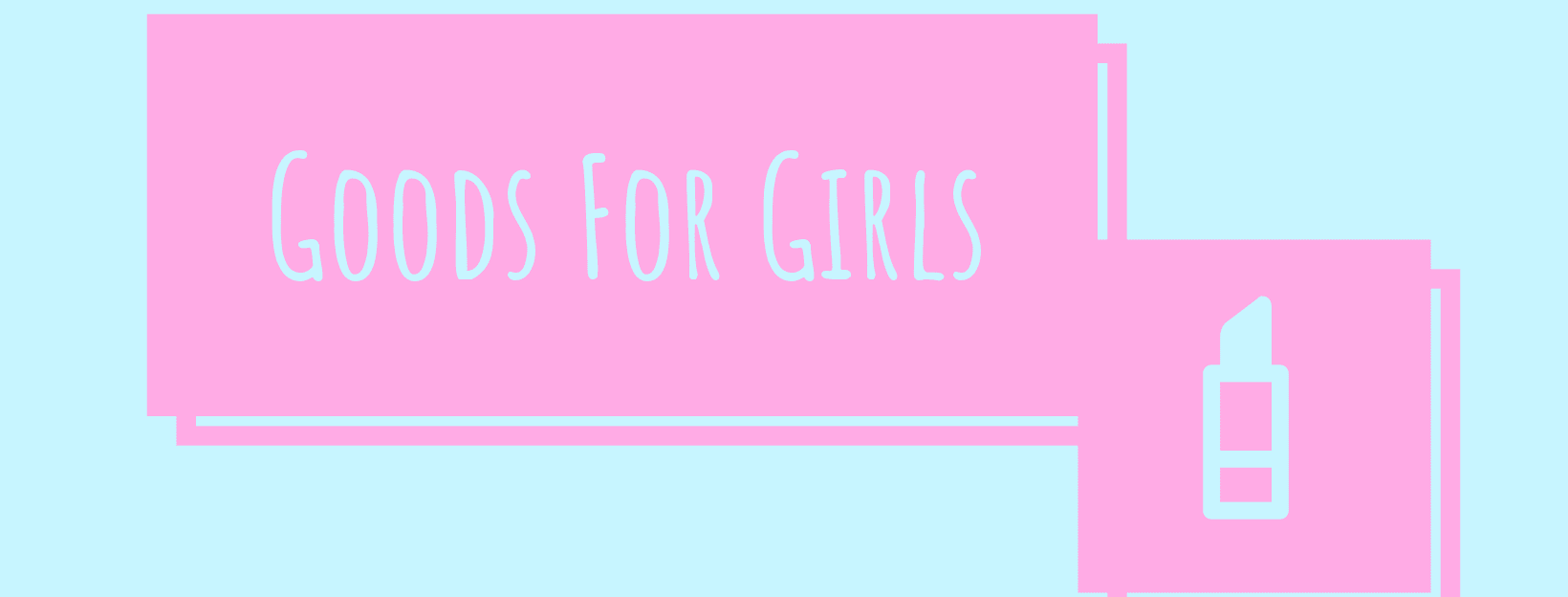 Goods For Girls